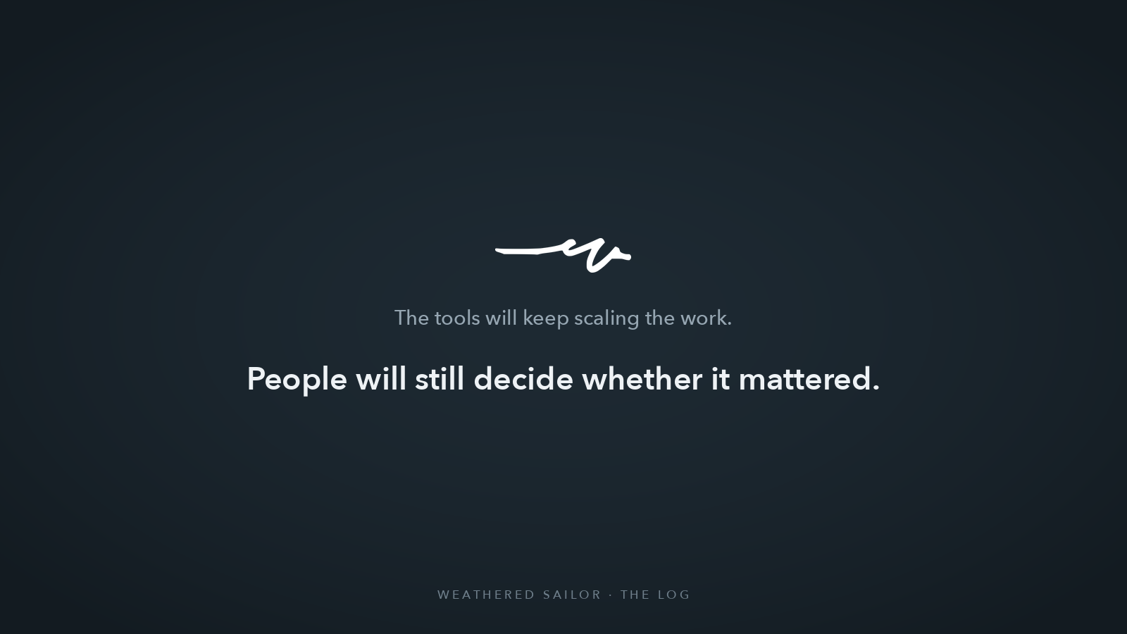 Weathered Sailor · The Log — People will still decide whether it mattered.